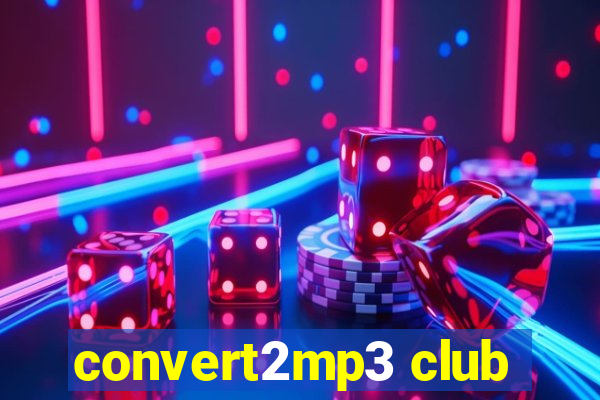 convert2mp3 club